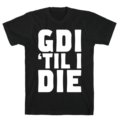 GDI 'Till I Die T-Shirt
