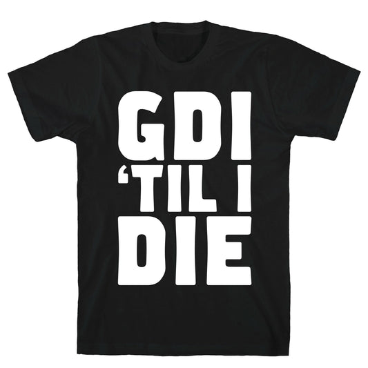 GDI 'Till I Die T-Shirt