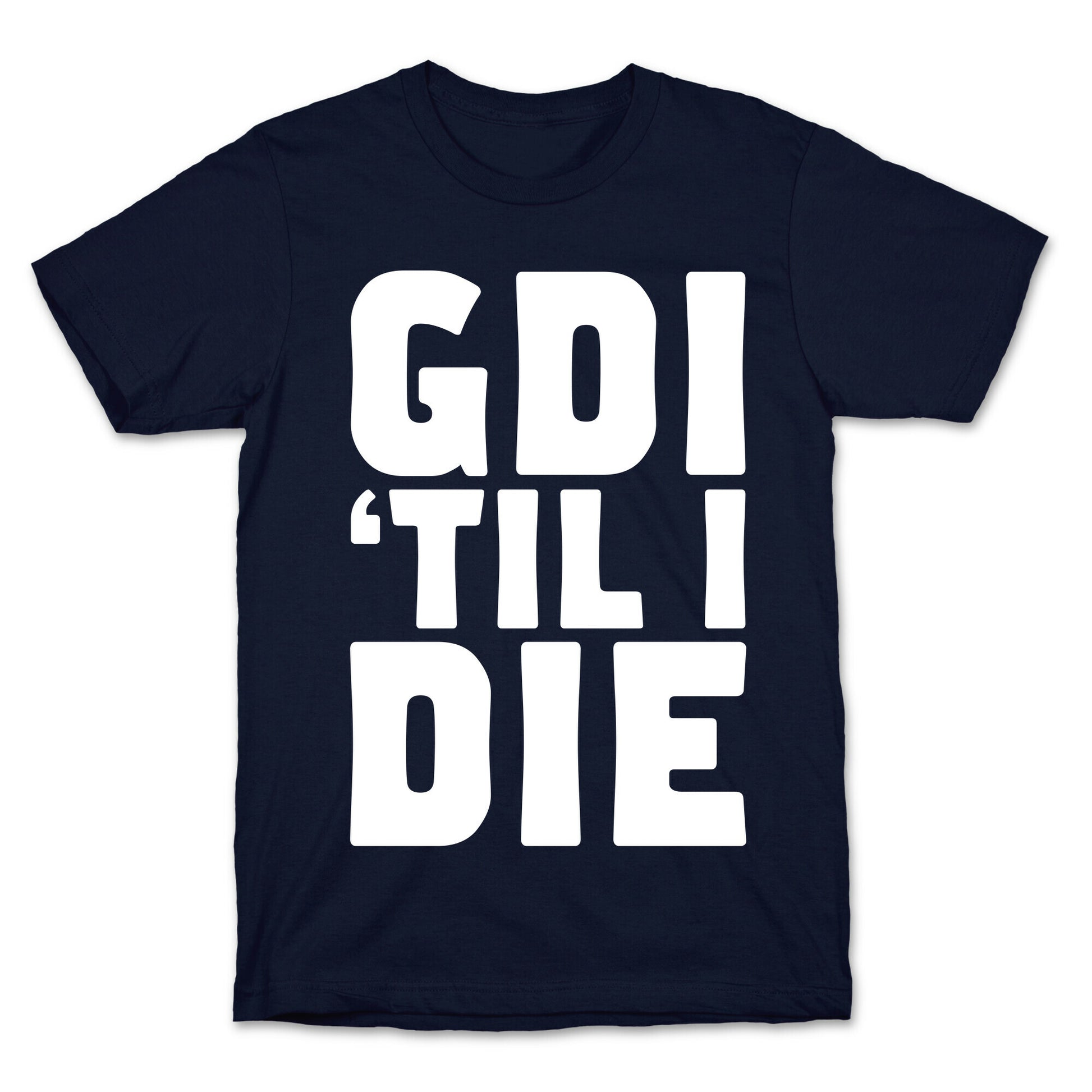 GDI 'Till I Die T-Shirt