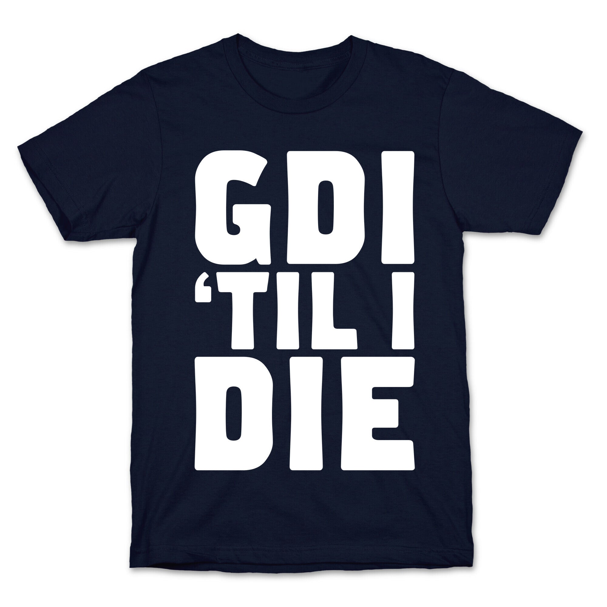 GDI 'Till I Die T-Shirt