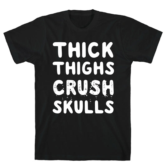 Thick Thighs Crush Skulls T-Shirt