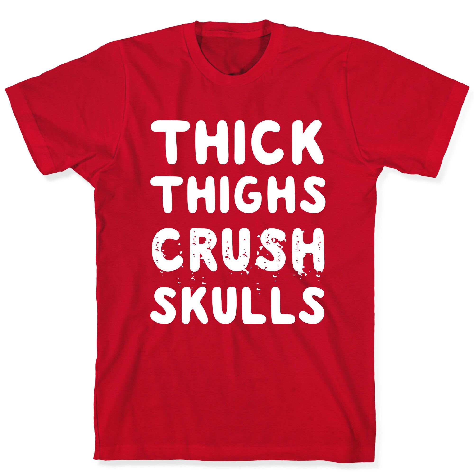 Thick Thighs Crush Skulls T-Shirt
