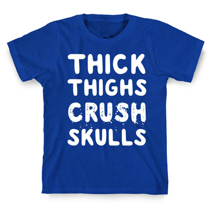Thick Thighs Crush Skulls T-Shirt