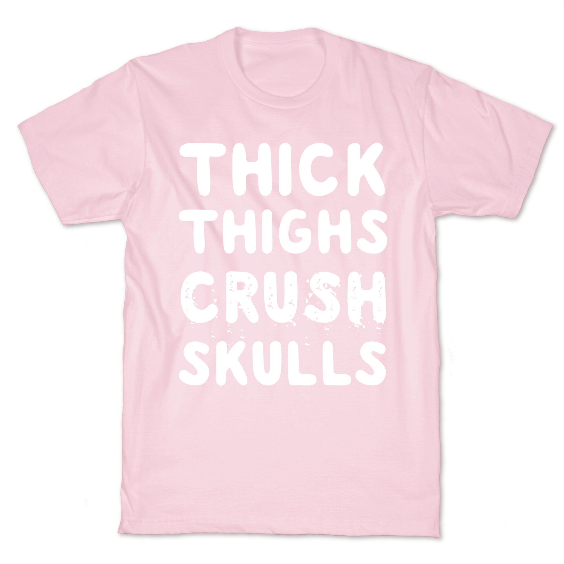 Thick Thighs Crush Skulls T-Shirt