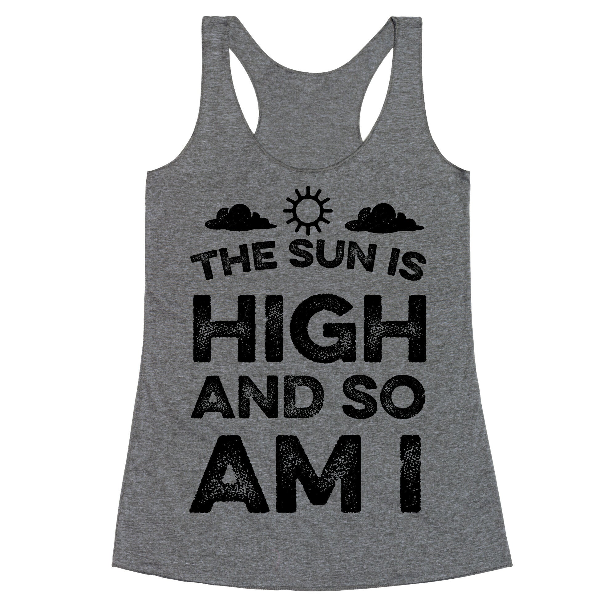 The Sun Is High and So Am I Racerback Tank