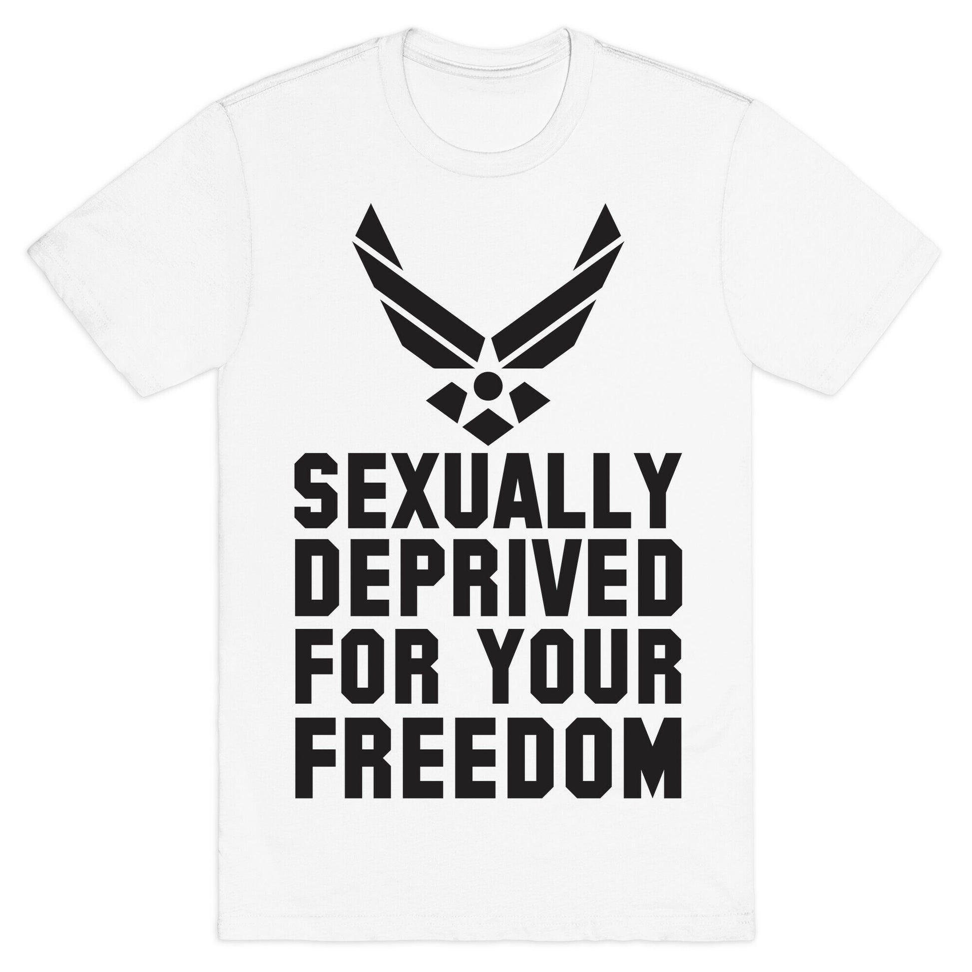 Sexually Deprived For Your Freedom (Air Force) T-Shirt