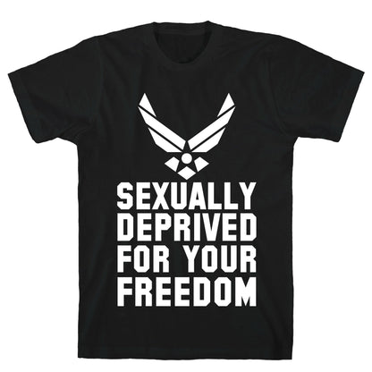 Sexually Deprived For Your Freedom (Air Force) T-Shirt