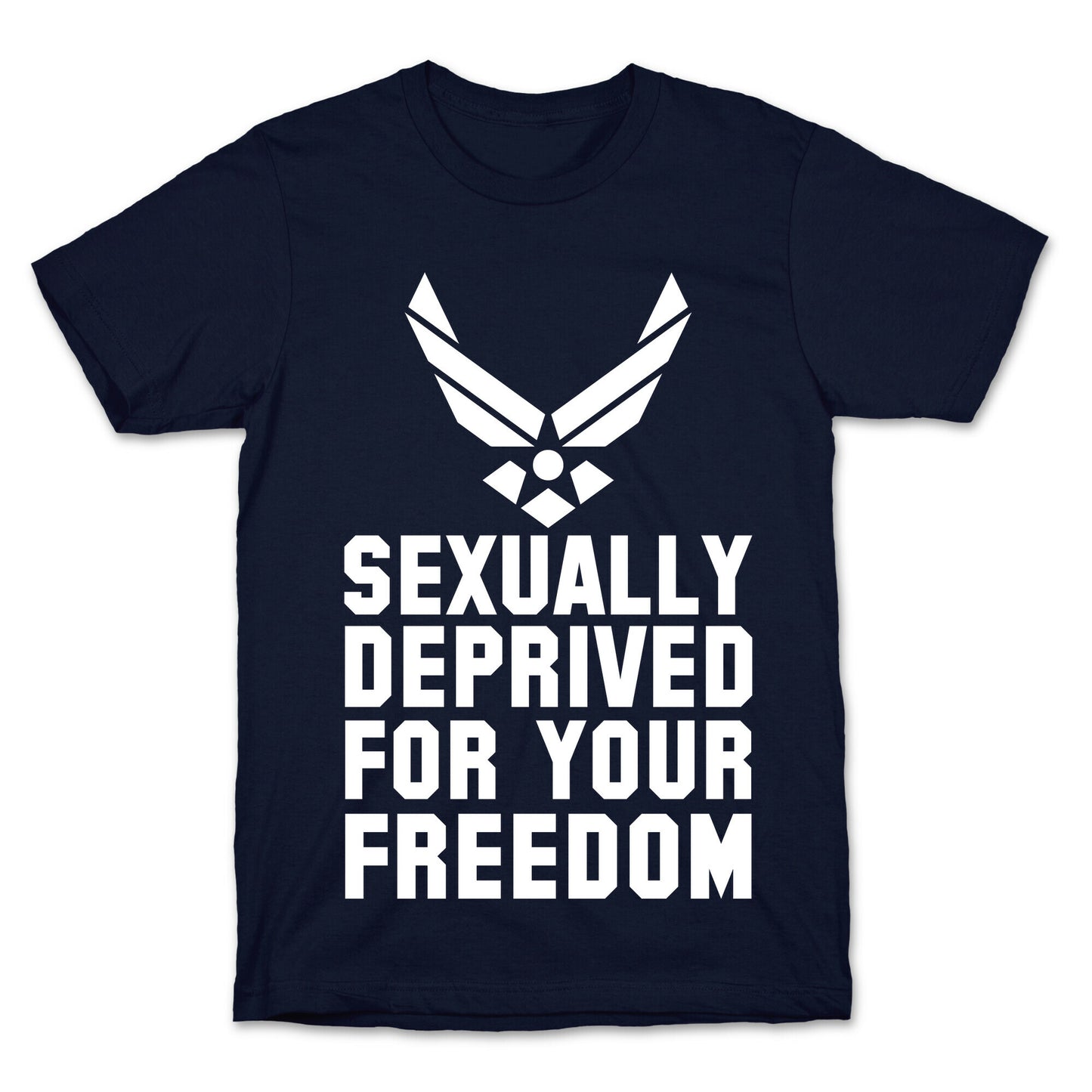 Sexually Deprived For Your Freedom (Air Force) T-Shirt