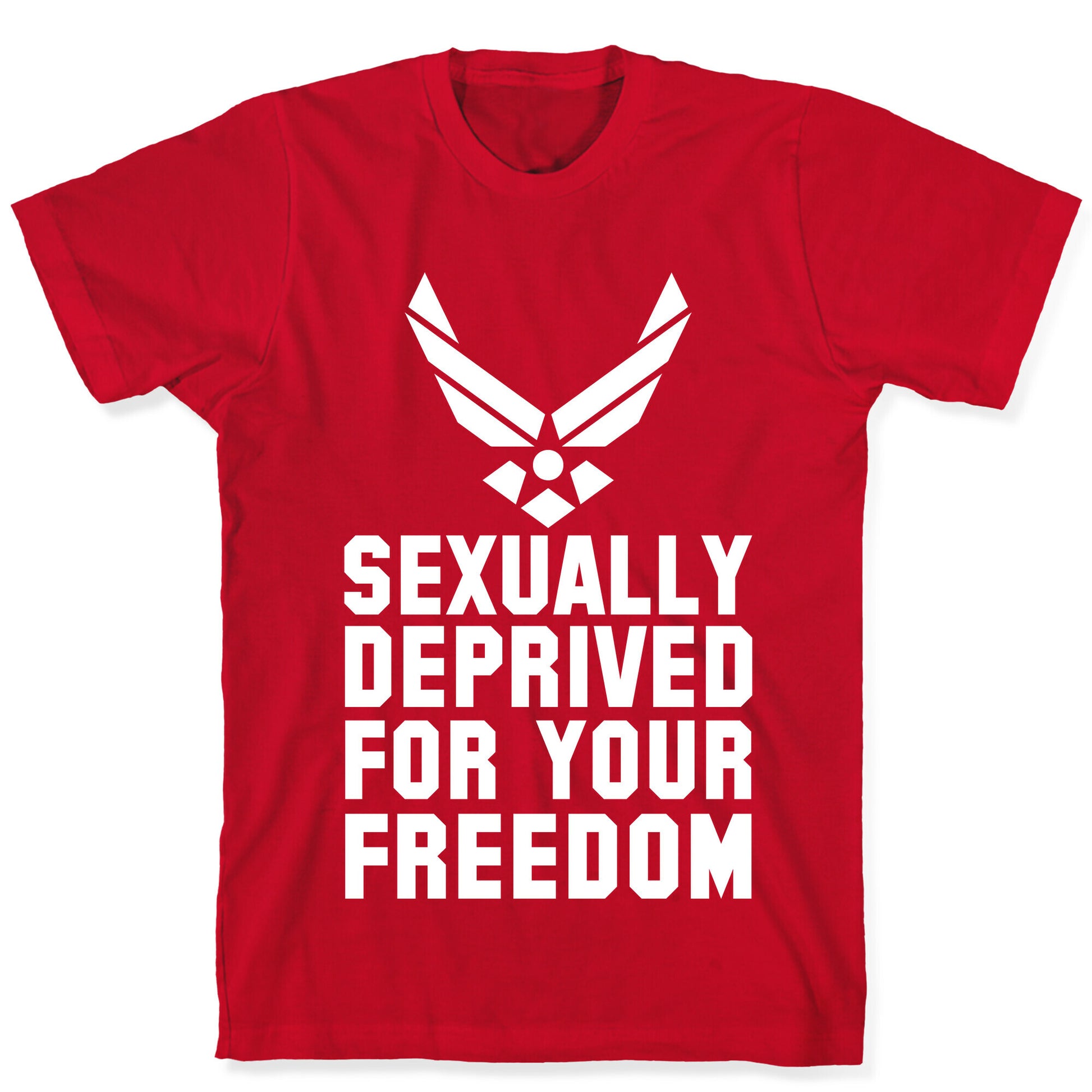 Sexually Deprived For Your Freedom (Air Force) T-Shirt