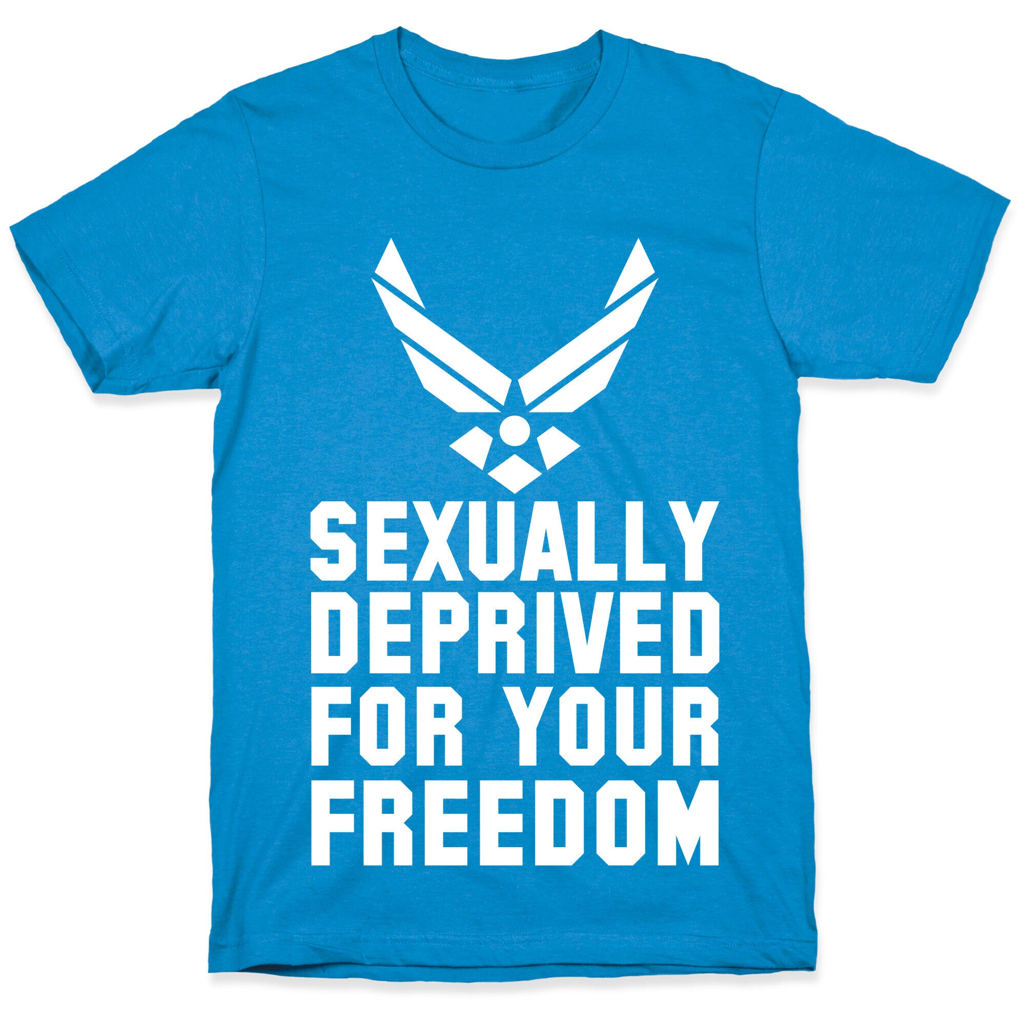 Sexually Deprived For Your Freedom (Air Force) T-Shirt