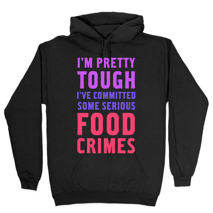 I've Committed Some Serious Food Crimes Hoodie