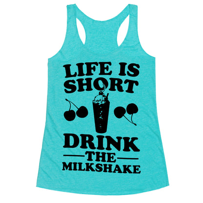 Life Is Short Drink The Milkshake Racerback Tank