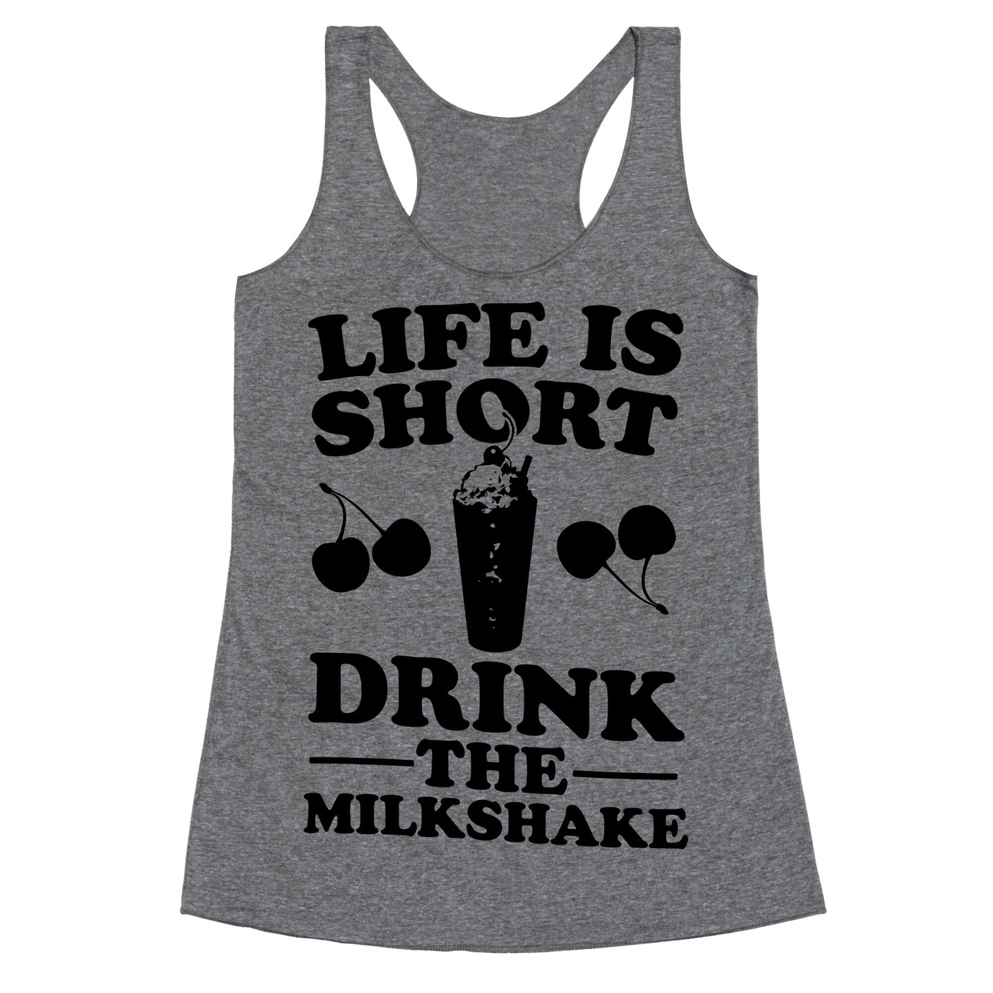 Life Is Short Drink The Milkshake Racerback Tank