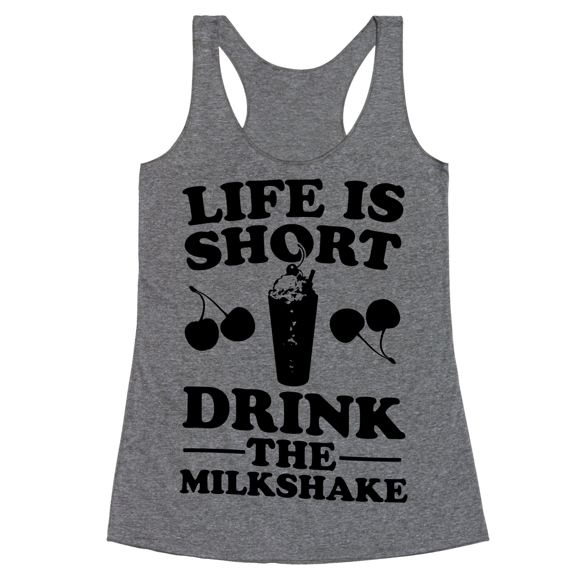 Life Is Short Drink The Milkshake Racerback Tank