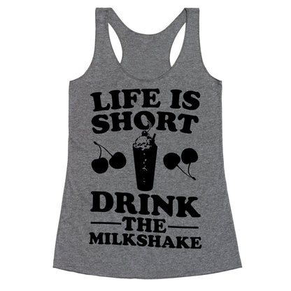 Life Is Short Drink The Milkshake Racerback Tank