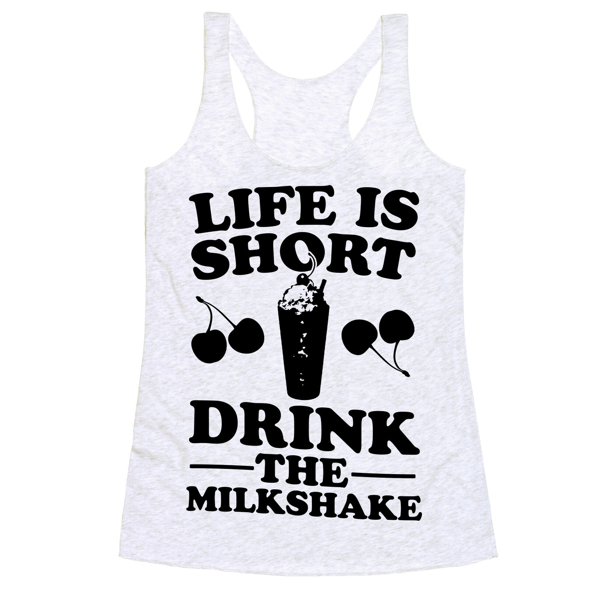 Life Is Short Drink The Milkshake Racerback Tank