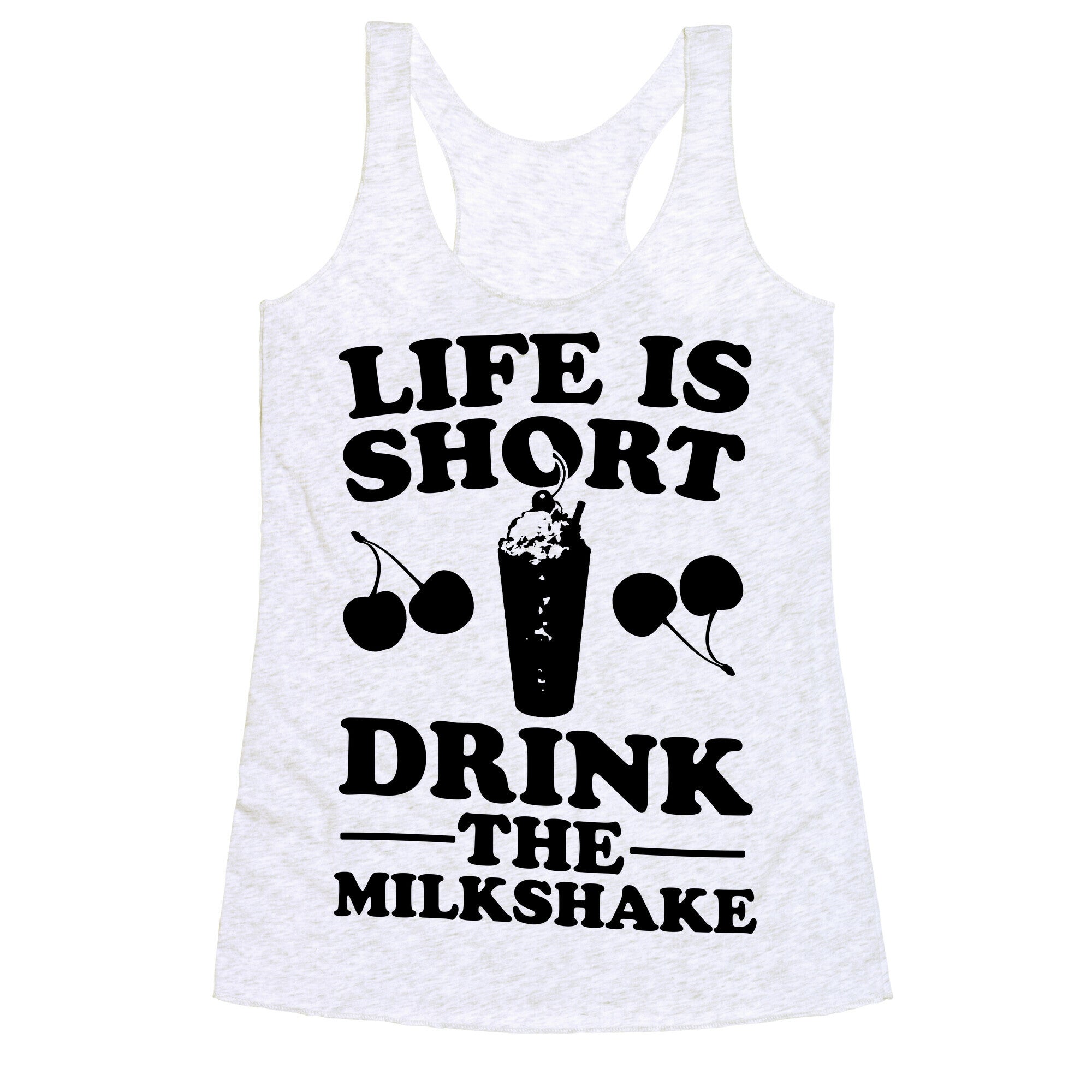 Life Is Short Drink The Milkshake Racerback Tank