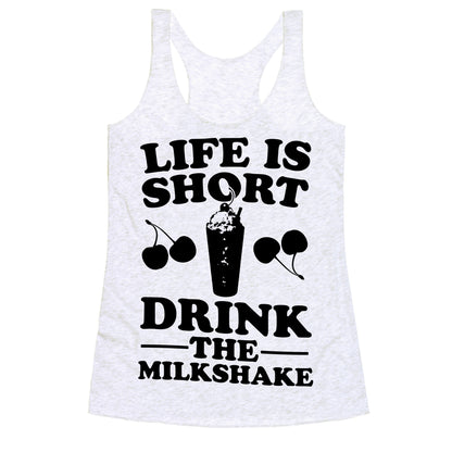 Life Is Short Drink The Milkshake Racerback Tank