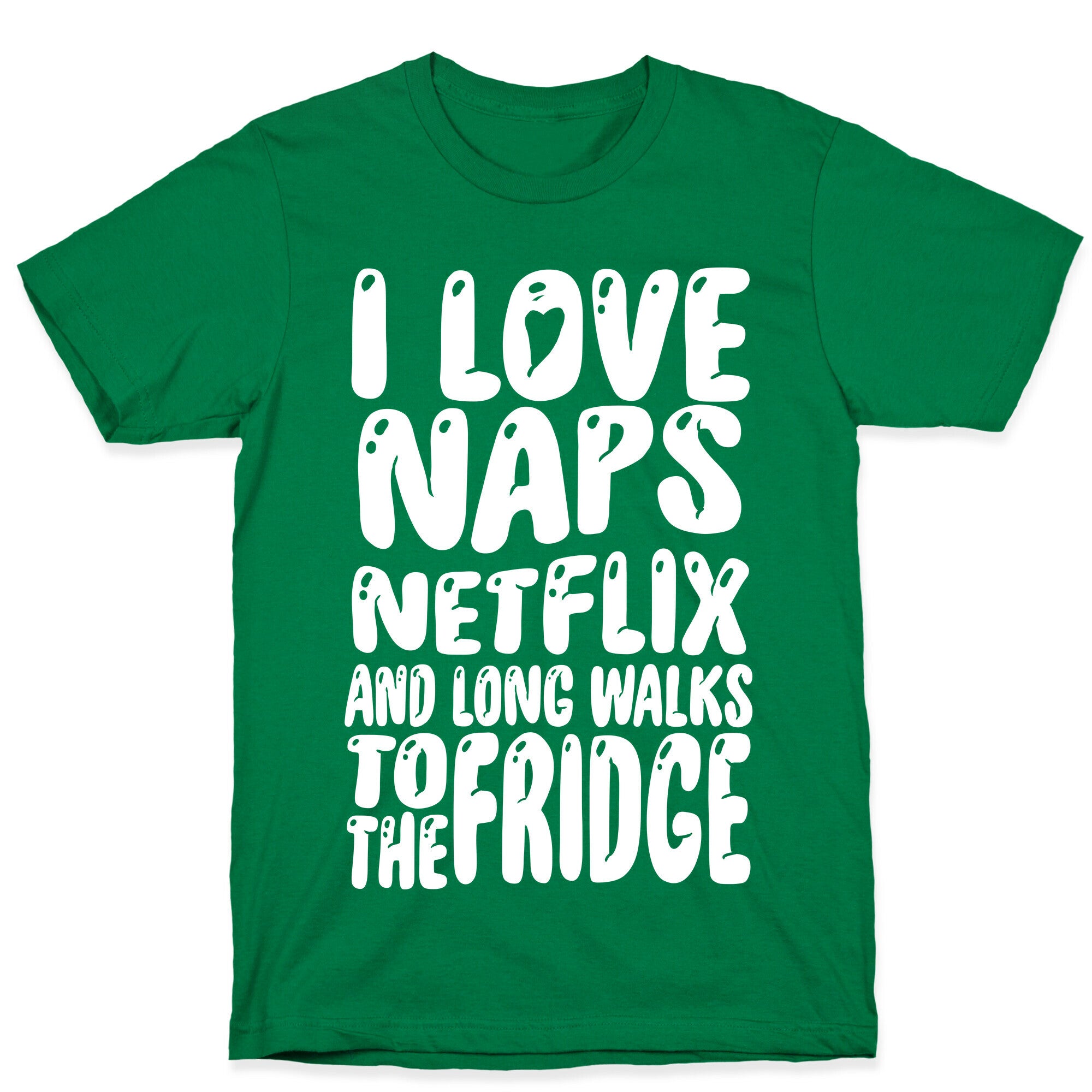 I Love Naps Netflix and Long Walks To The Fridge T-Shirt