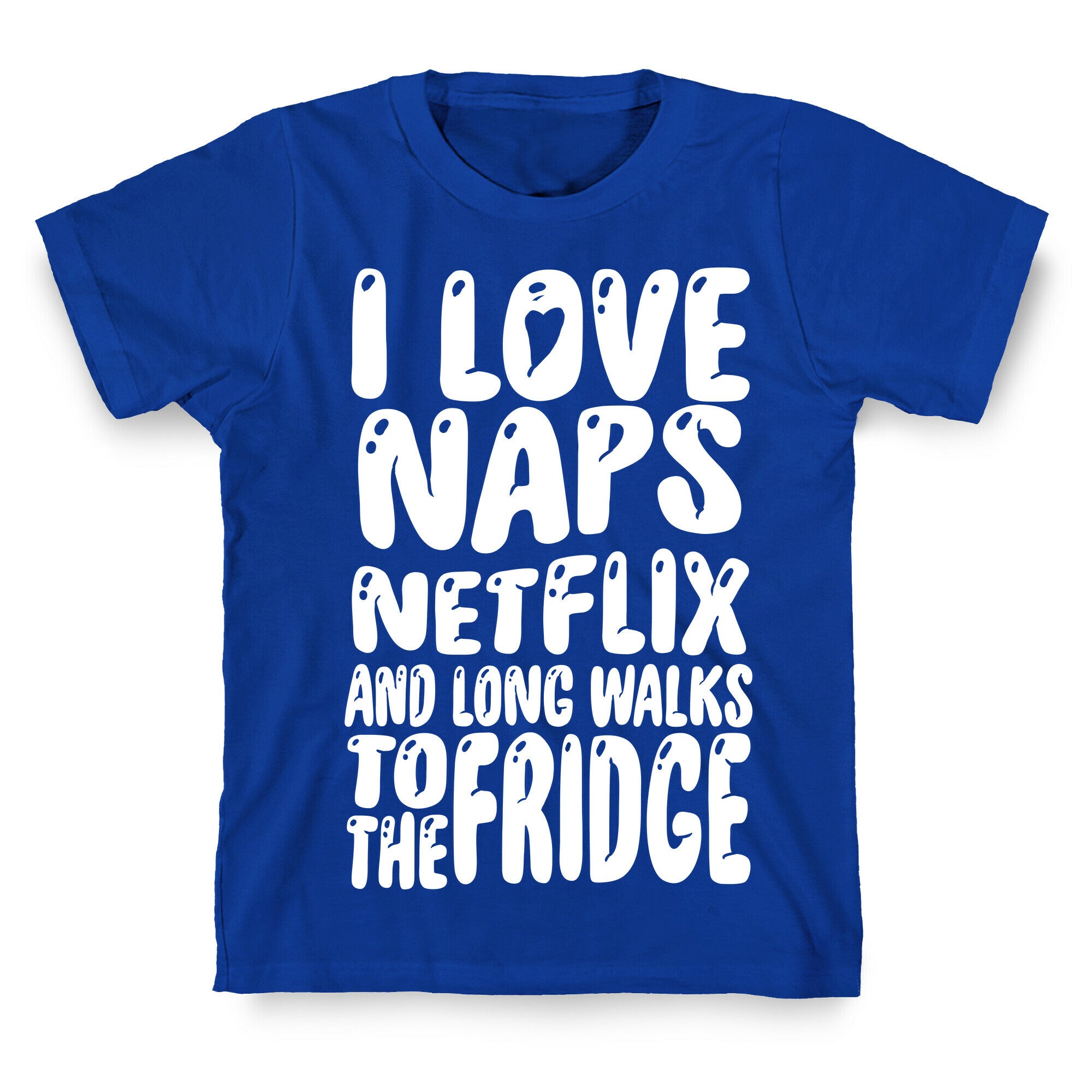 I Love Naps Netflix and Long Walks To The Fridge T-Shirt