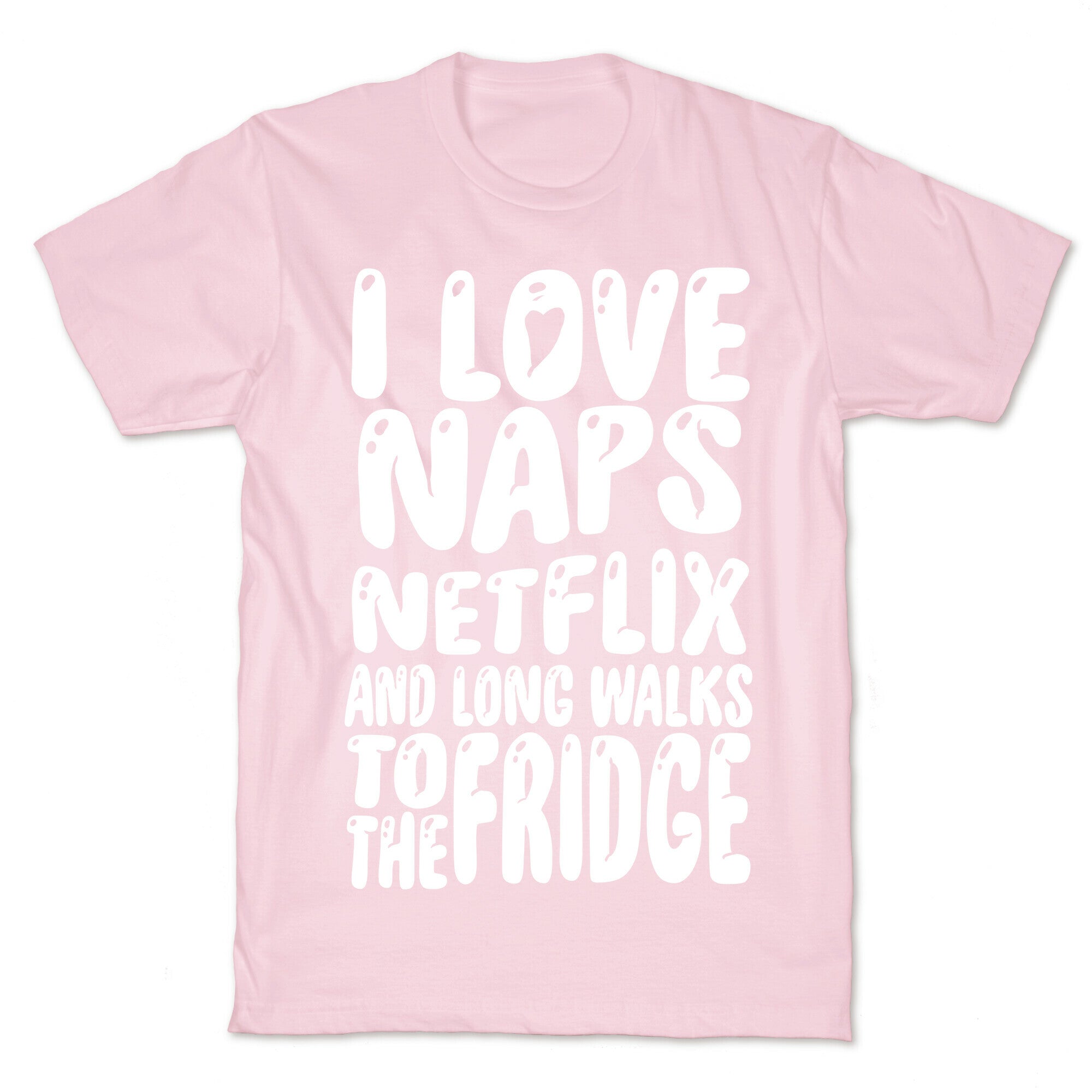 I Love Naps Netflix and Long Walks To The Fridge T-Shirt