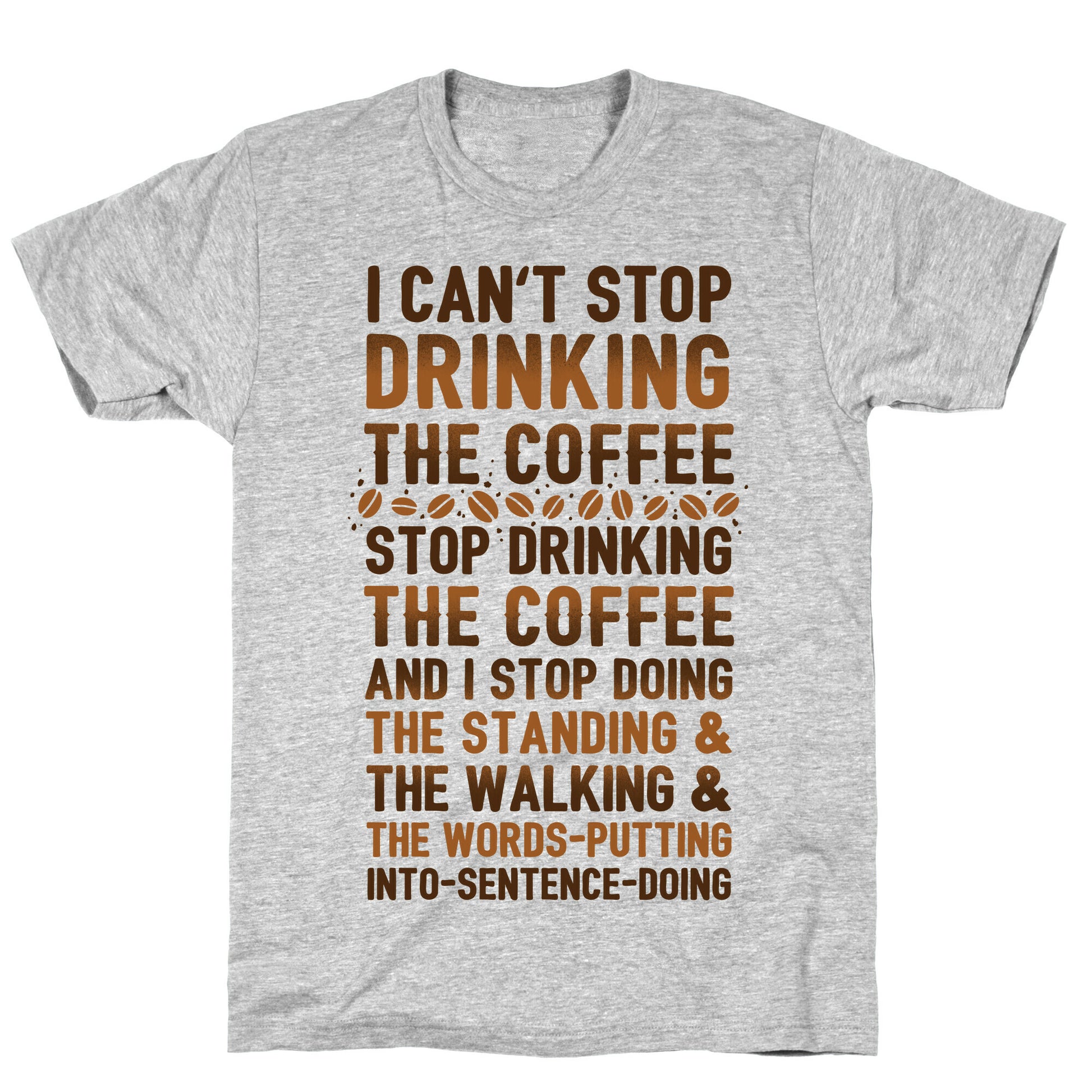 I Can't Stop Drinking The Coffee T-Shirt