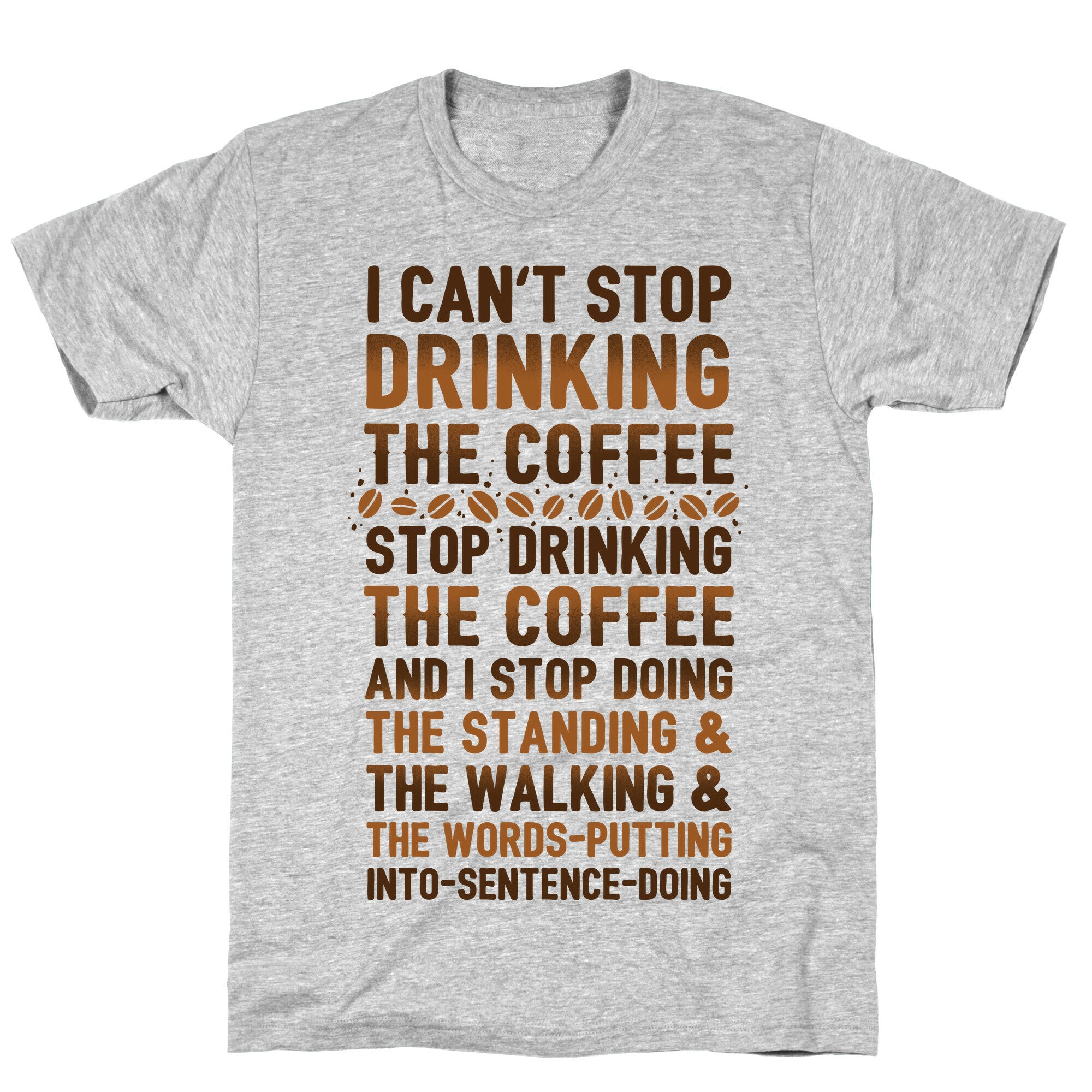 I Can't Stop Drinking The Coffee T-Shirt