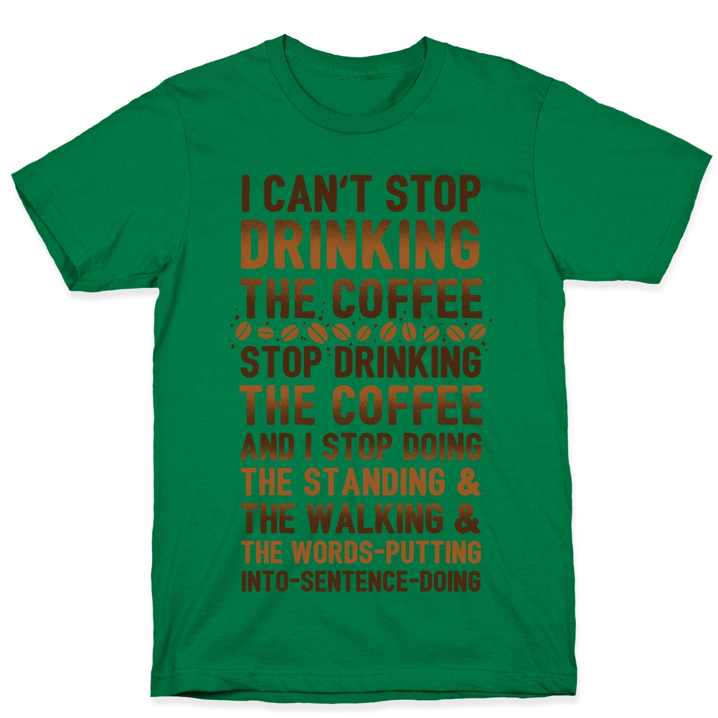 I Can't Stop Drinking The Coffee T-Shirt