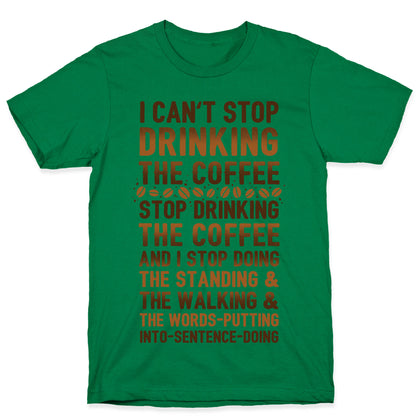 I Can't Stop Drinking The Coffee T-Shirt