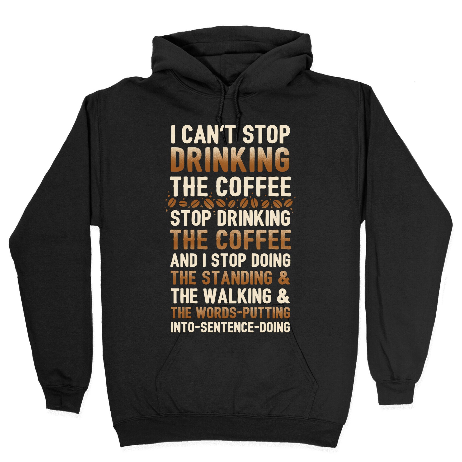 I Can't Stop Drinking The Coffee Hoodie