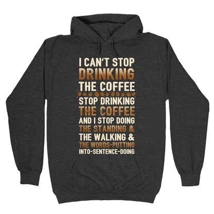 I Can't Stop Drinking The Coffee Hoodie
