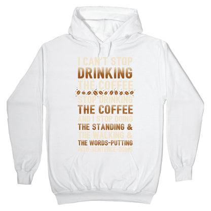 I Can't Stop Drinking The Coffee Hoodie