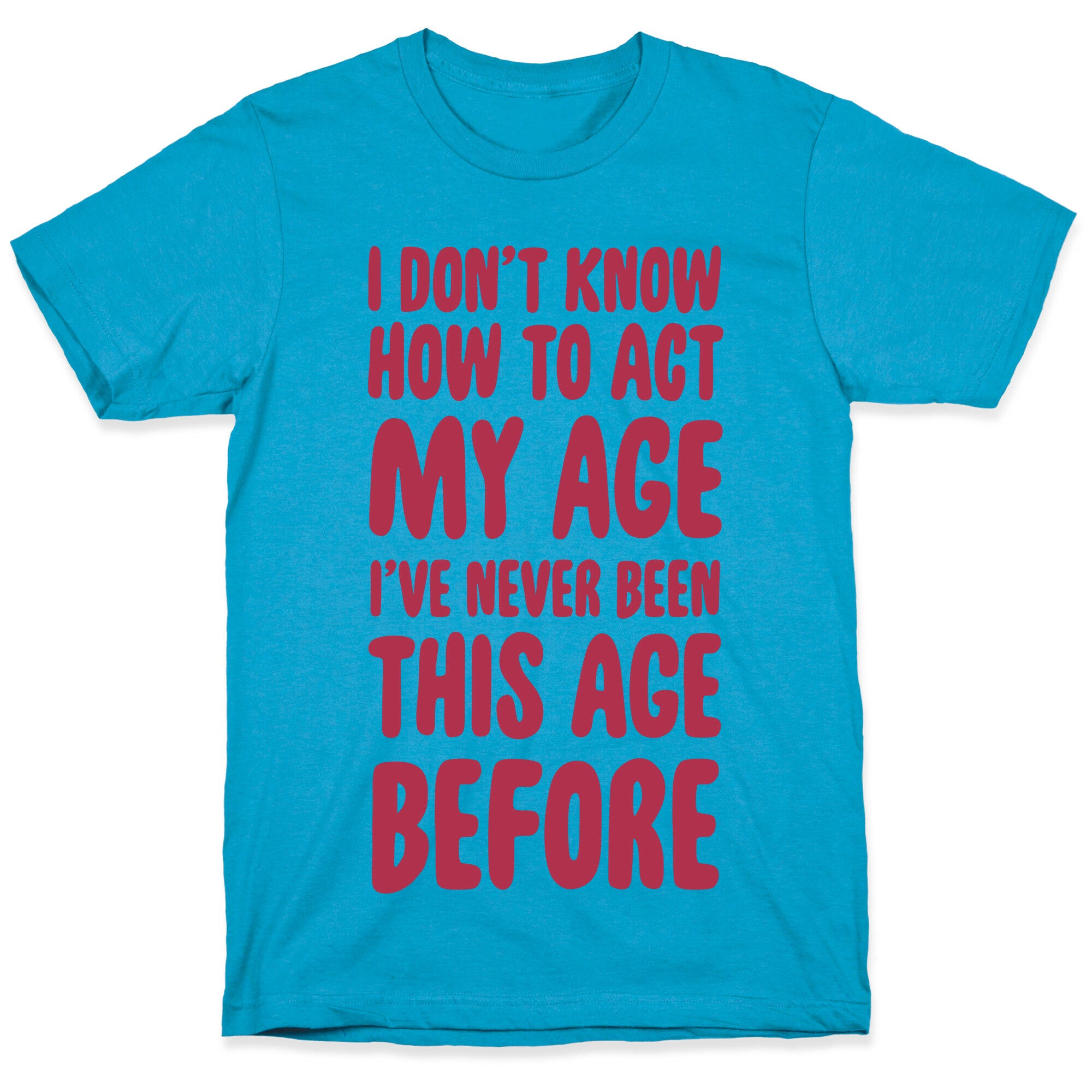 I Don't Know How To Act My Age Unisex Triblend Tee