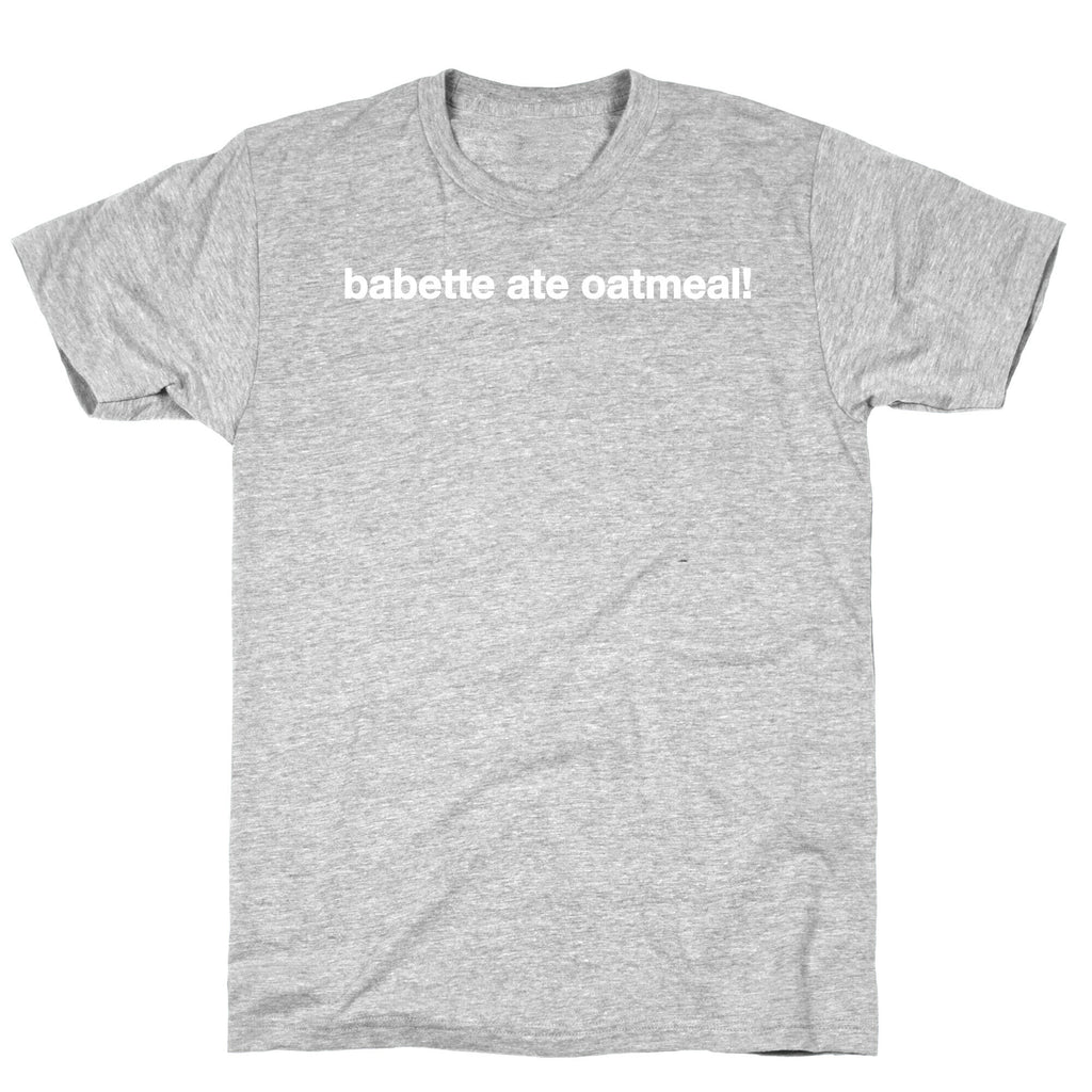 Babette Ate Oatmeal! T-Shirt