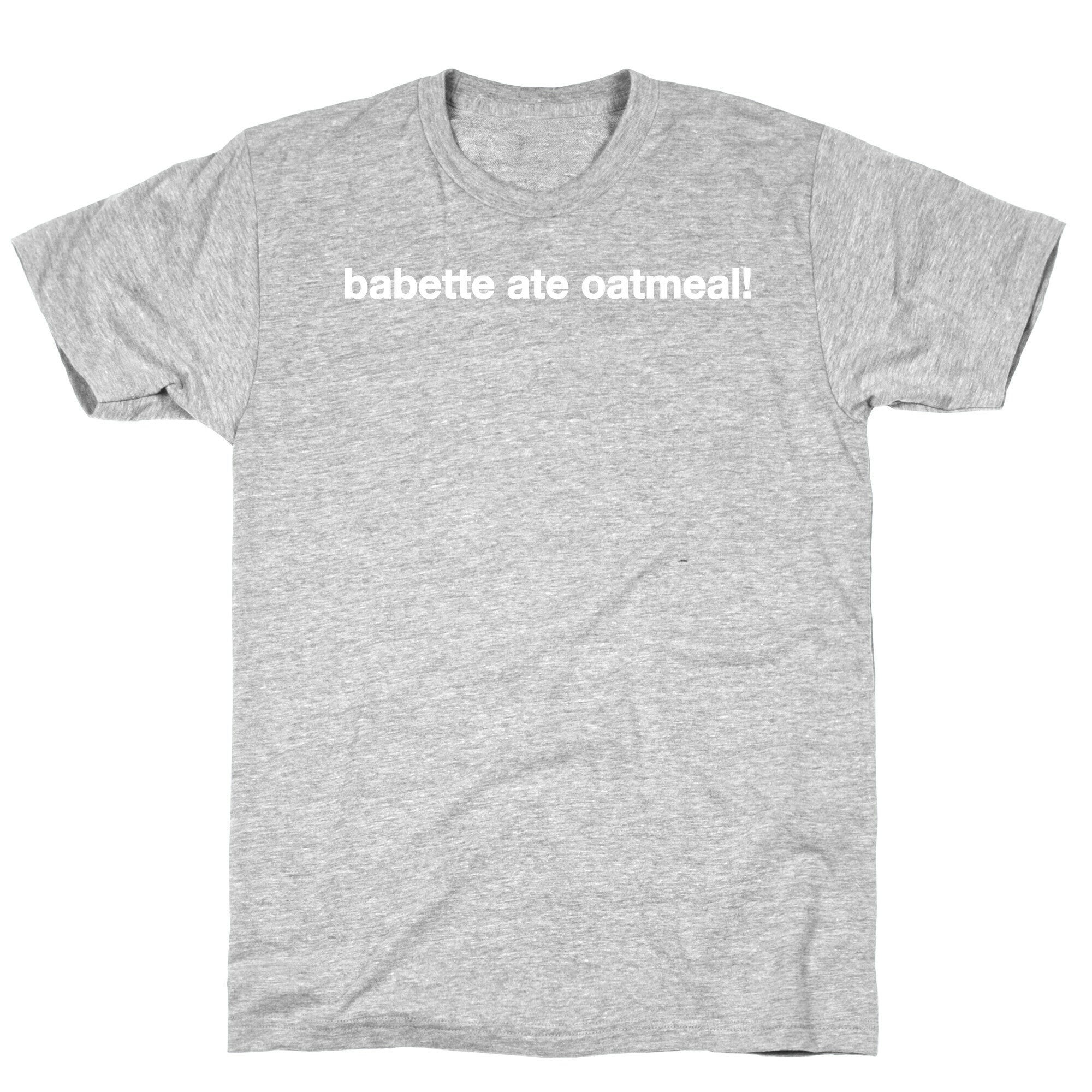 Babette Ate Oatmeal! T-Shirt