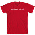 Babette Ate Oatmeal! T-Shirt