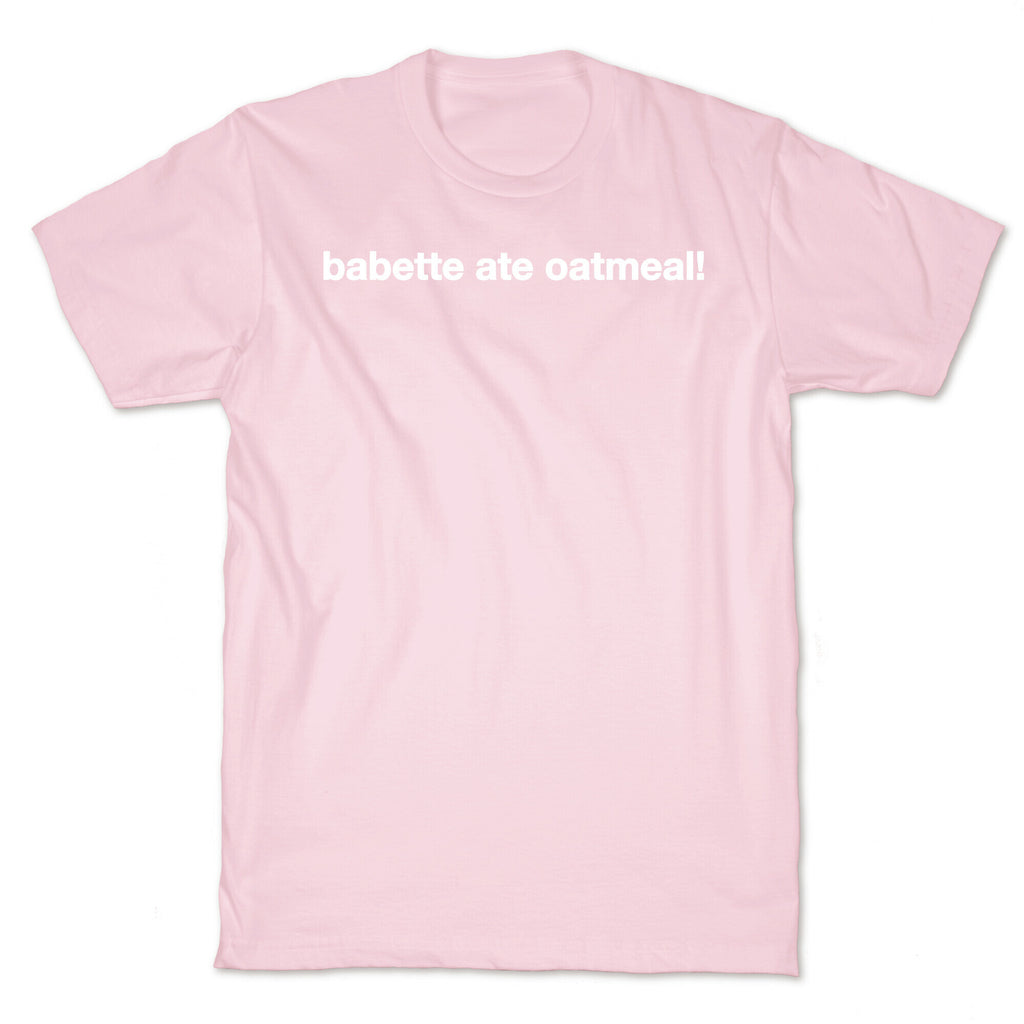 Babette Ate Oatmeal! T-Shirt