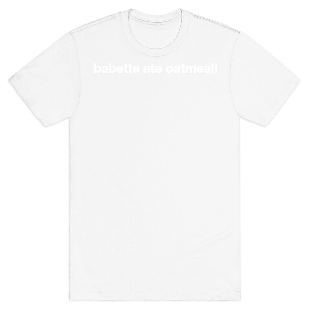 Babette Ate Oatmeal! T-Shirt