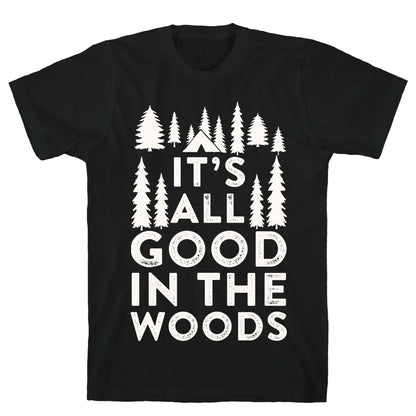 It's All Good In The Woods T-Shirt