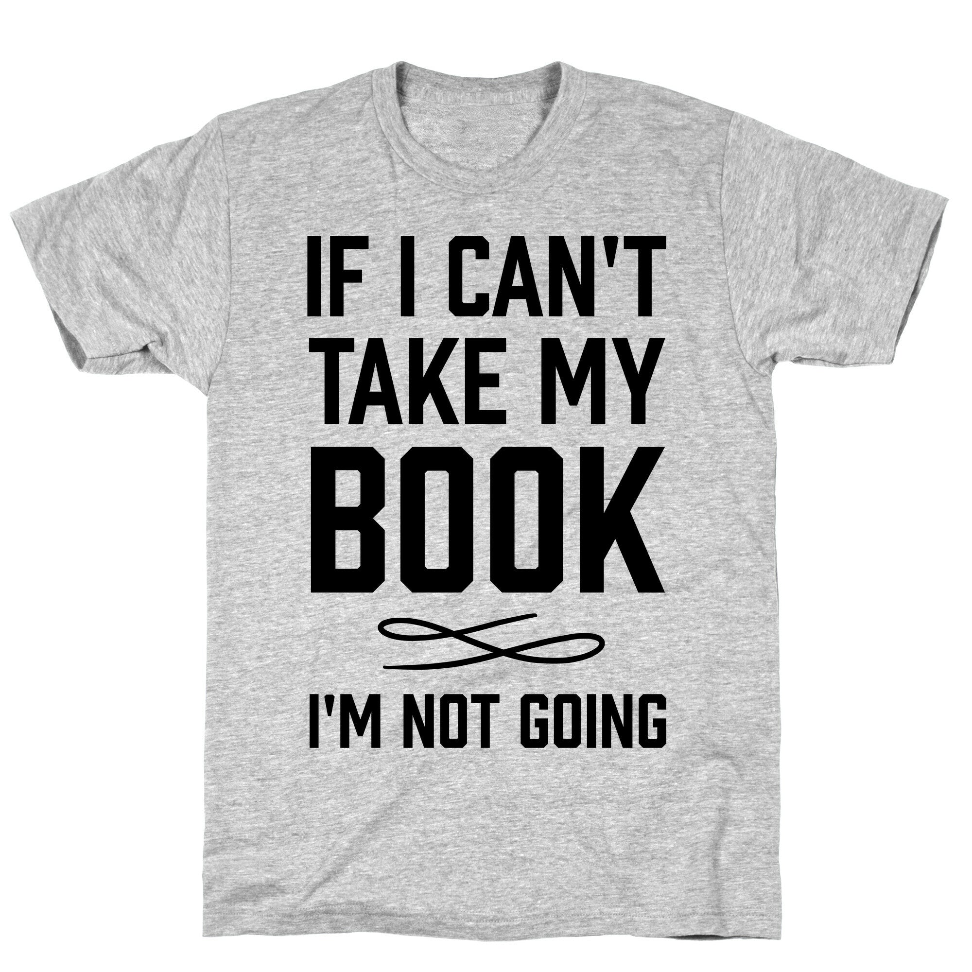 If I Can't Take My Book T-Shirt