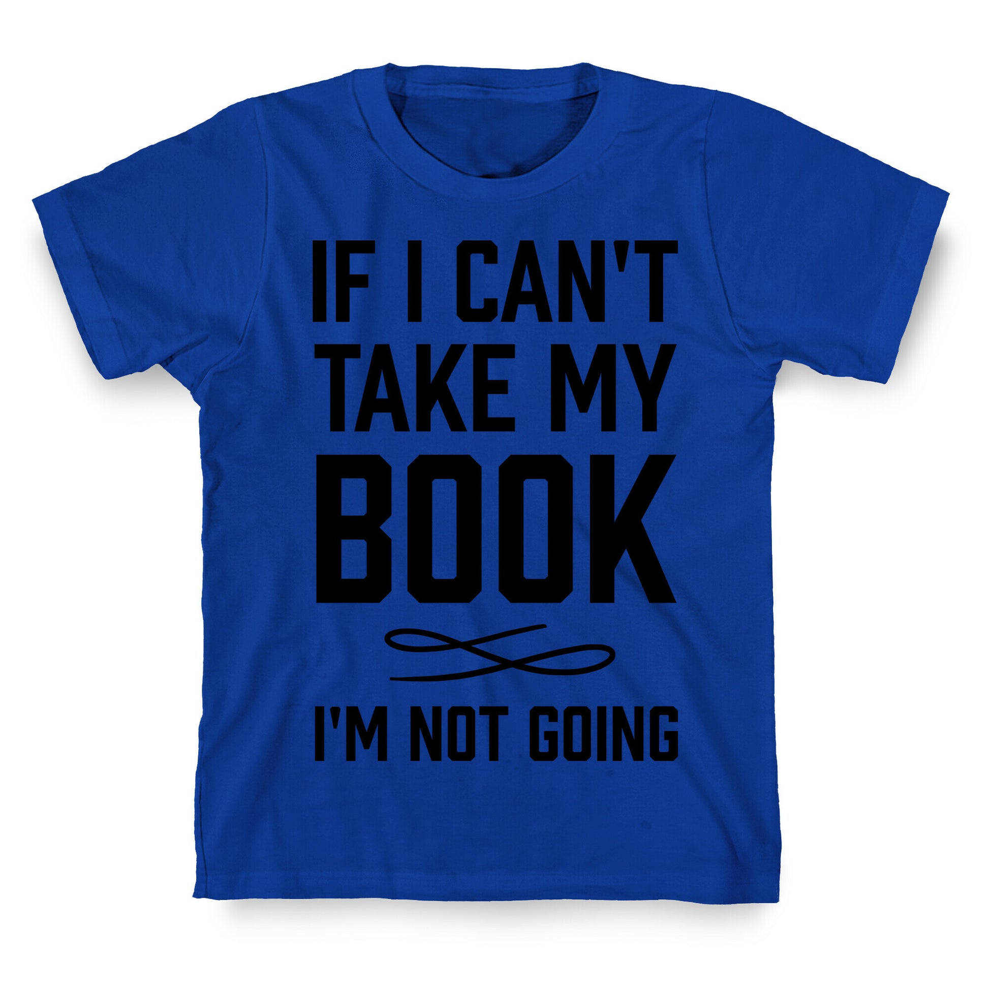 If I Can't Take My Book T-Shirt