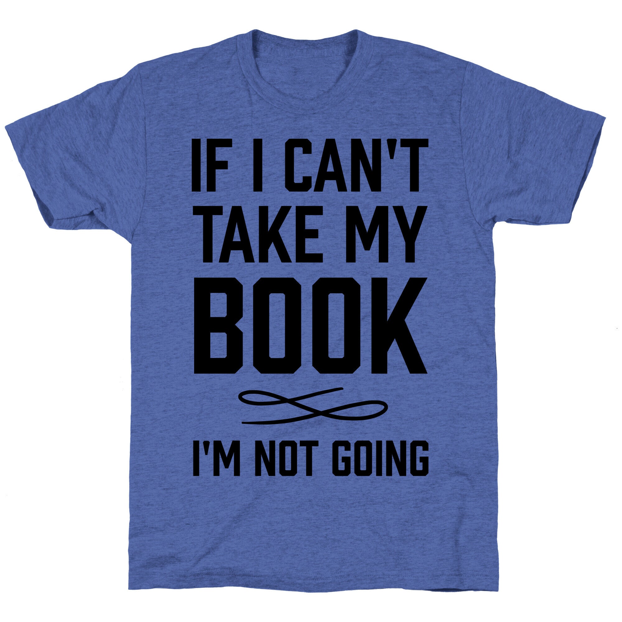 If I Can't Take My Book Unisex Triblend Tee