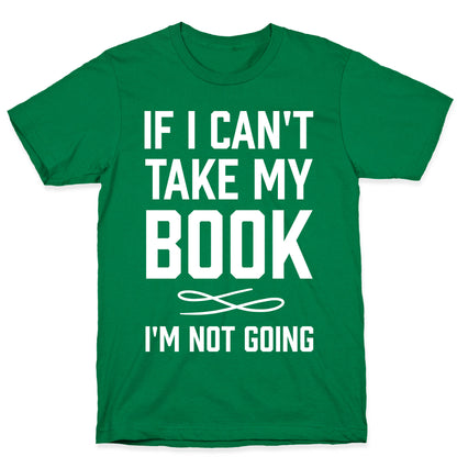 If I Can't Take My Book T-Shirt