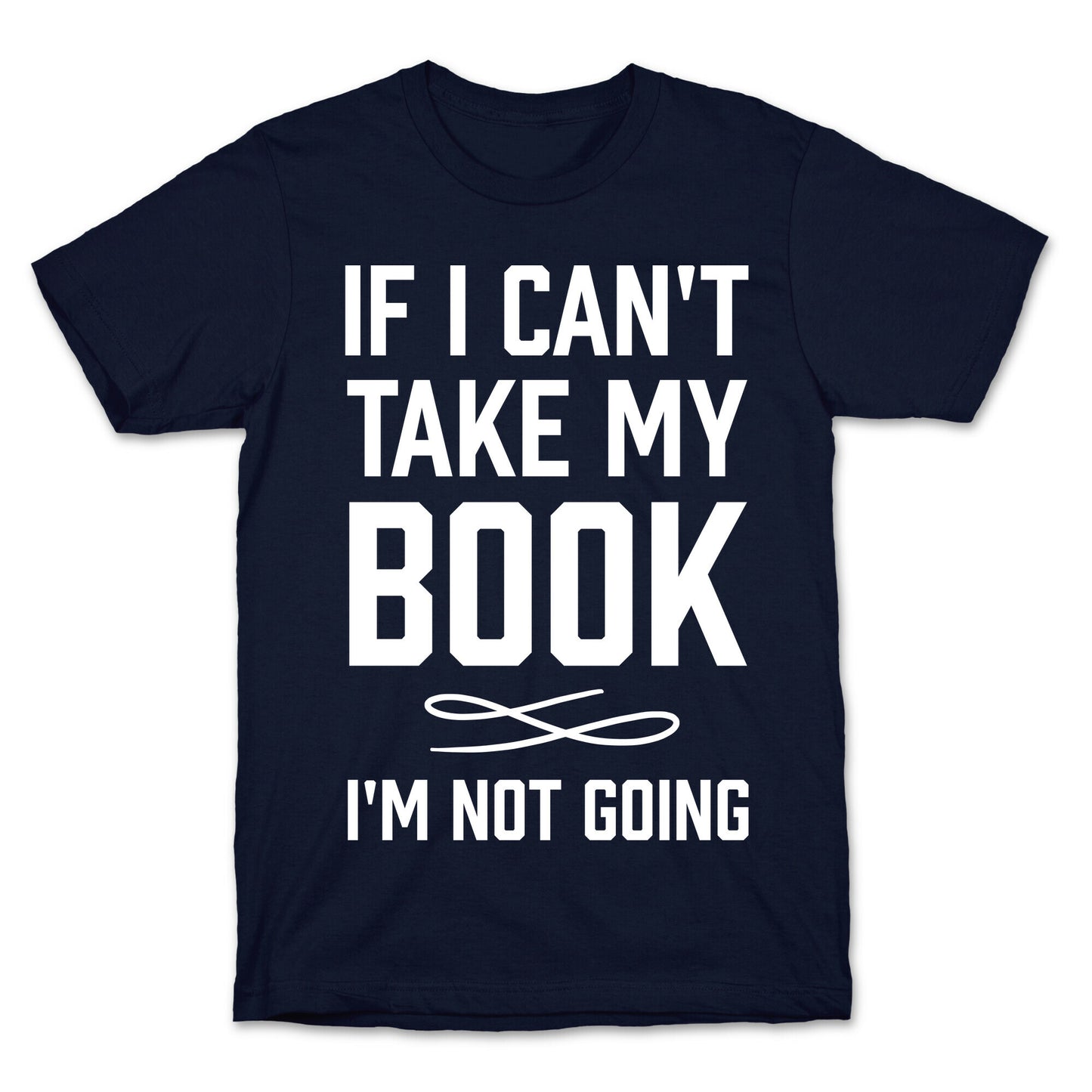 If I Can't Take My Book T-Shirt