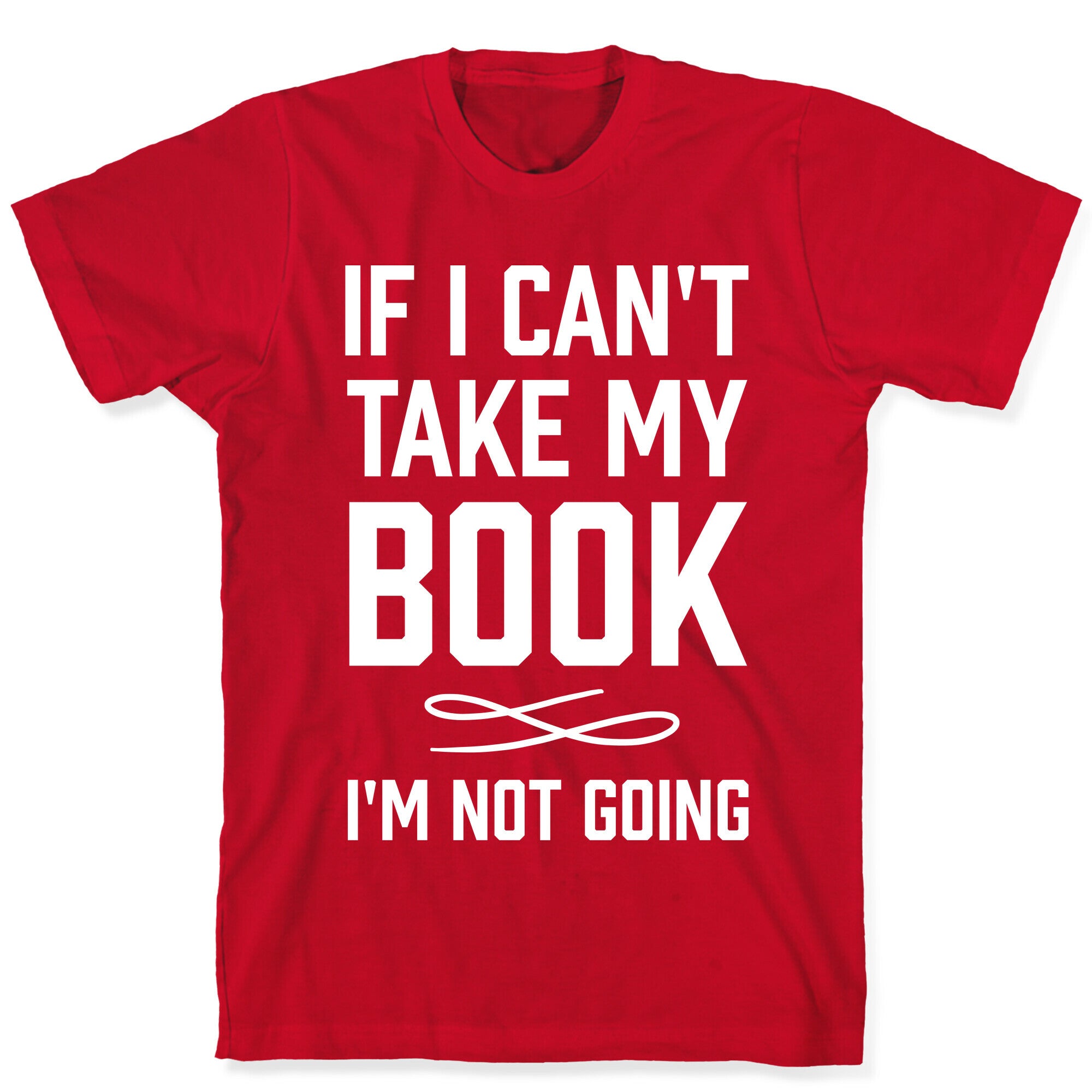 If I Can't Take My Book T-Shirt