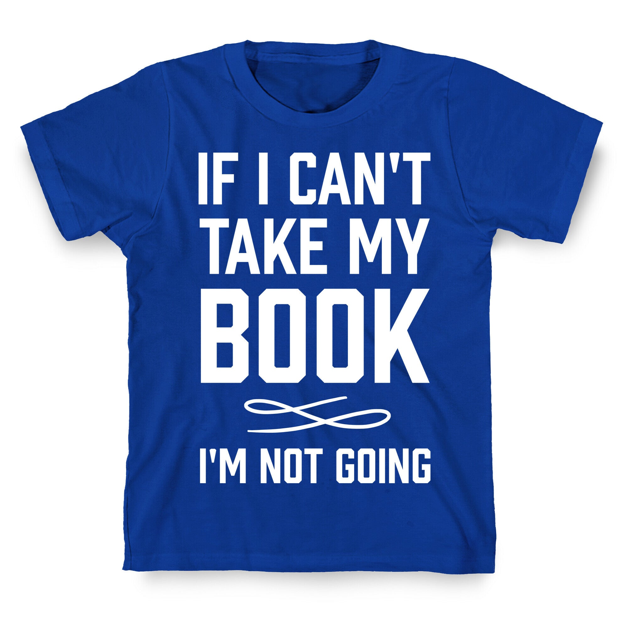 If I Can't Take My Book T-Shirt