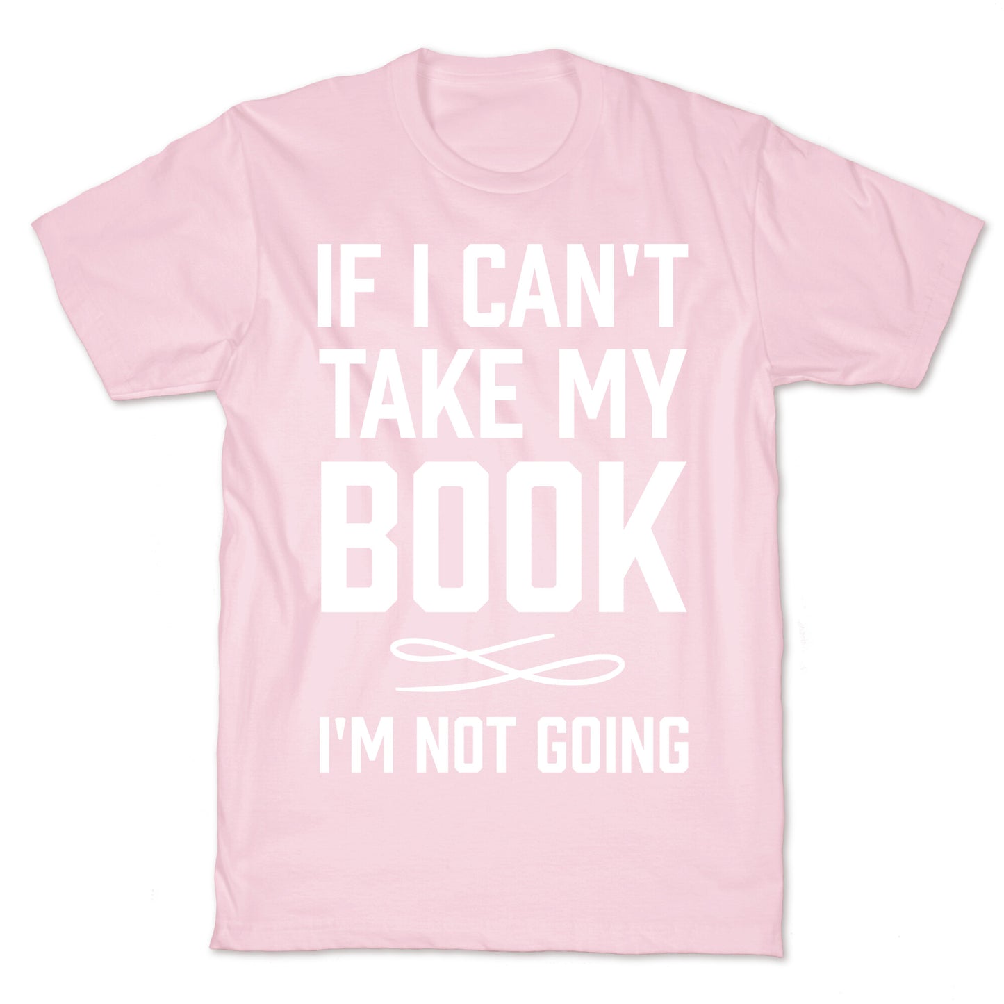 If I Can't Take My Book T-Shirt