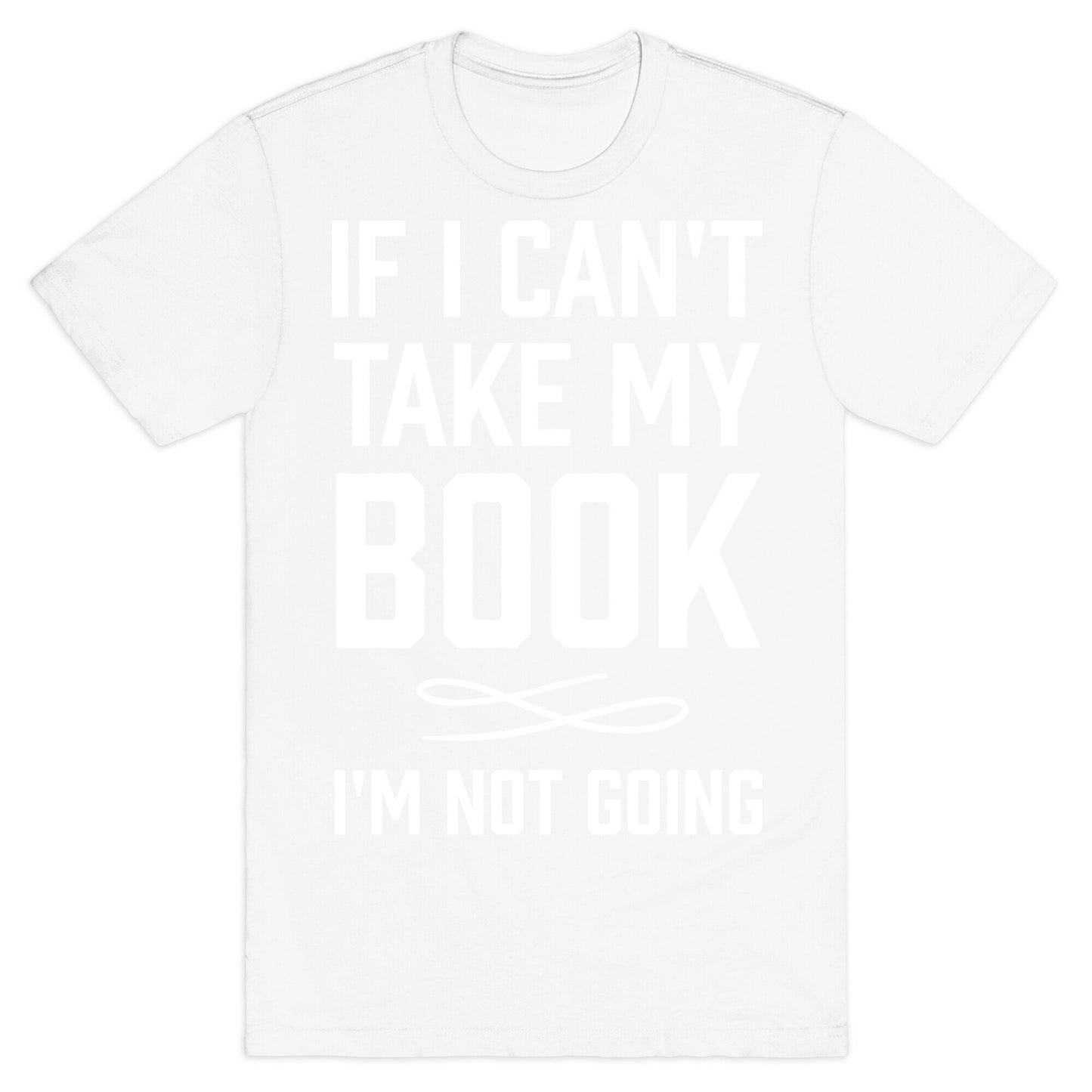 If I Can't Take My Book T-Shirt