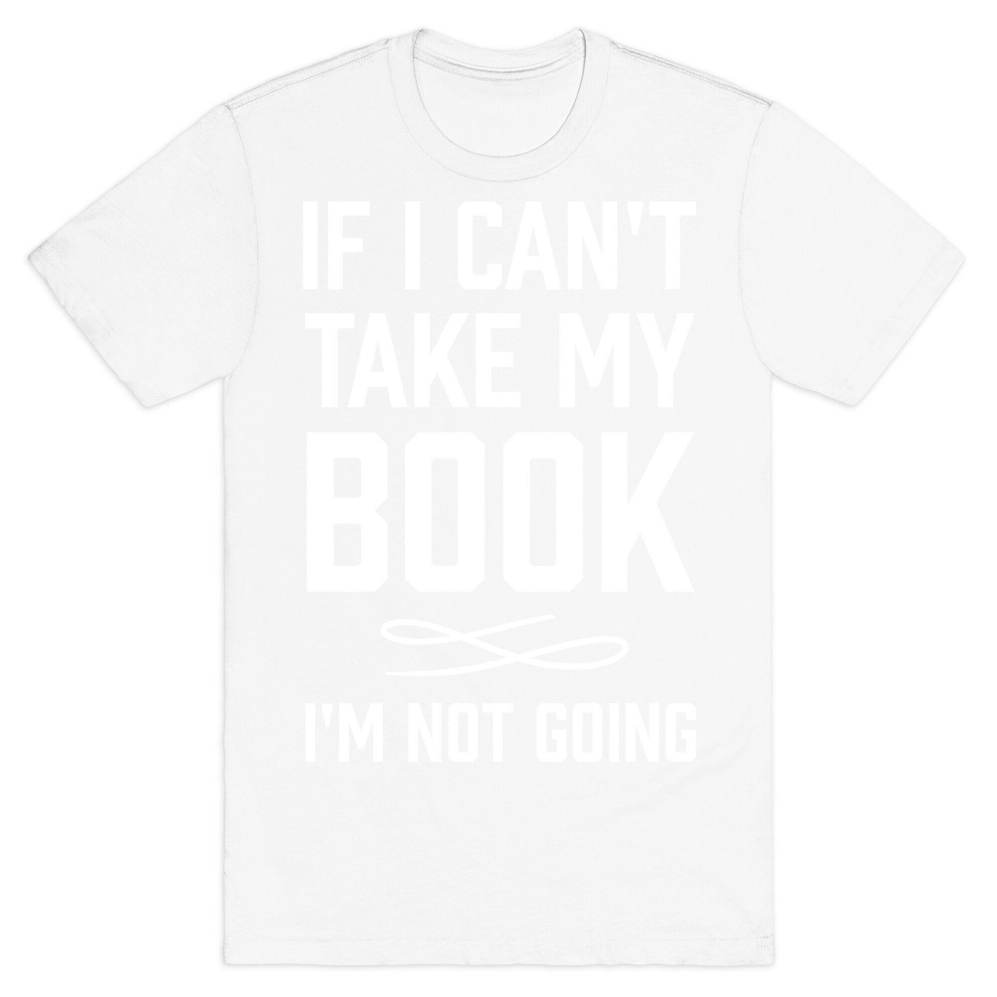 If I Can't Take My Book T-Shirt