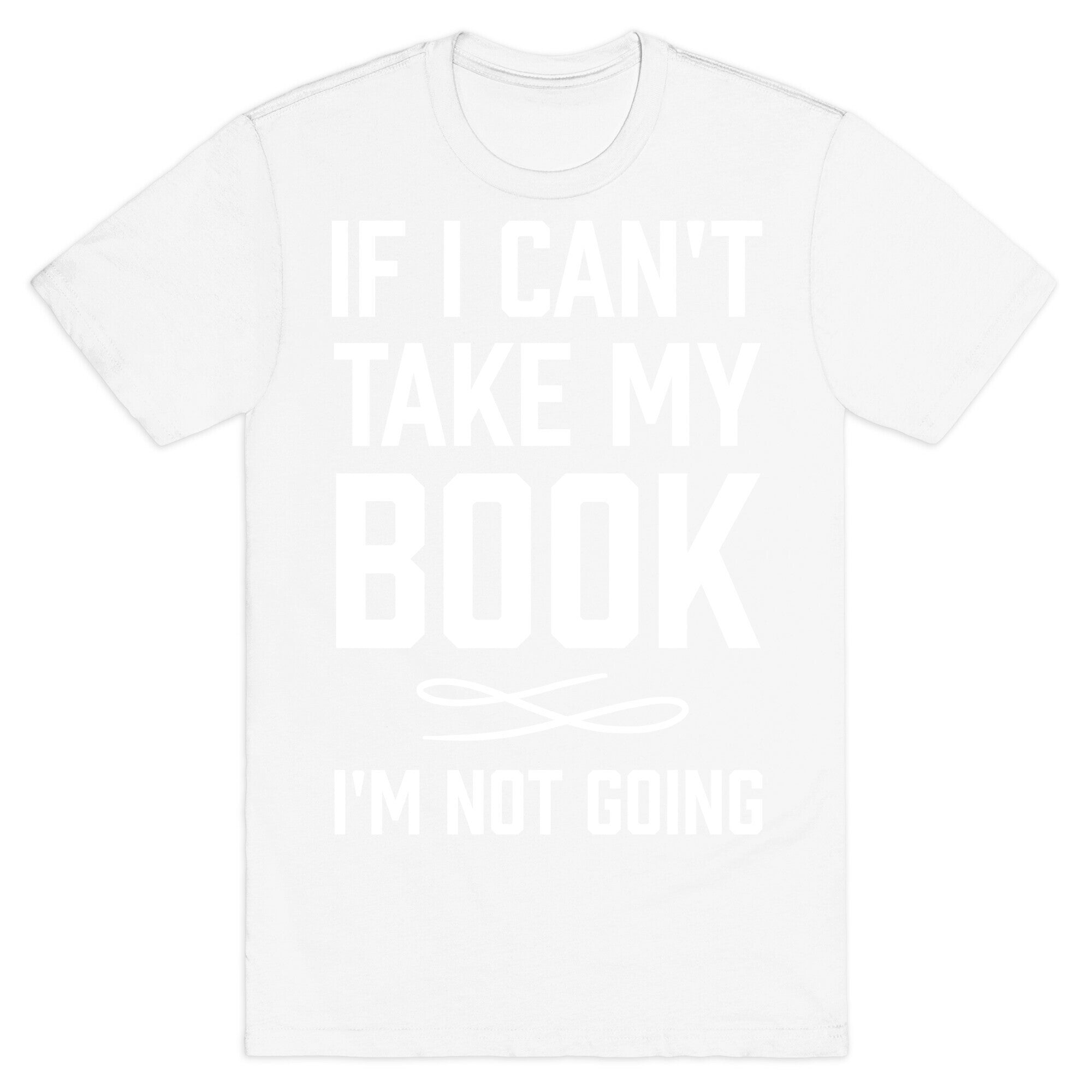 If I Can't Take My Book T-Shirt